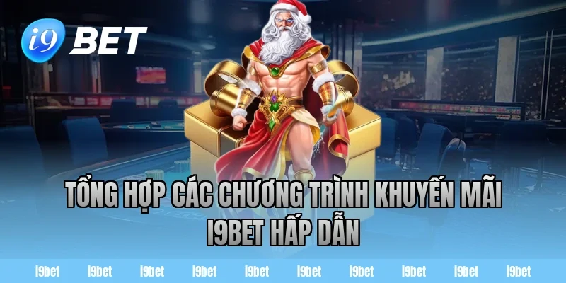 Tổng hợp các chương trình khuyến mãi i9bet hấp dẫn